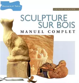 Couverture du produit · Sculpture sur bois: Manuel complet