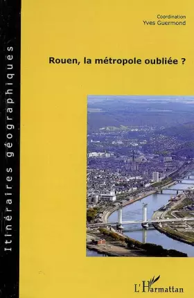 Couverture du produit · Rouen, la métropole oubliée ?