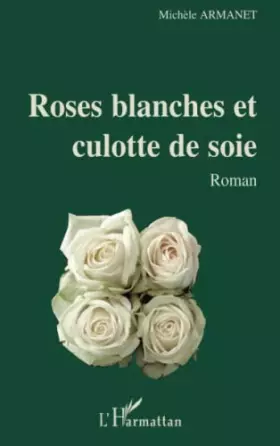 Couverture du produit · Roses blanches et culotte de soie: Roman