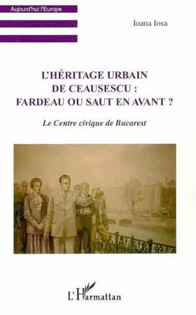 Couverture du produit · L'Héritage urbain de Ceausescu: Le Centre civique de Bucarest