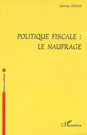 Couverture du produit · Politique fiscale: le naufrage