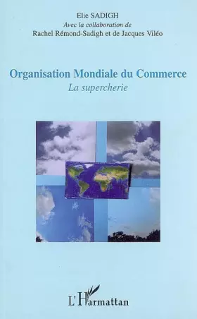 Couverture du produit · Organisation Mondiale du Commerce : La supercherie