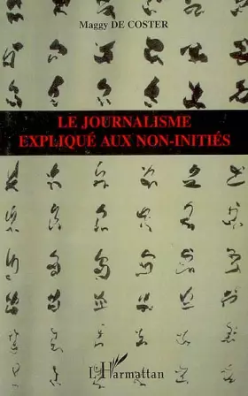Couverture du produit · Le journalisme expliqué aux non-initiés