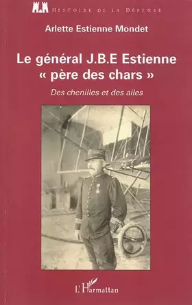 Couverture du produit · Le général J.B.E Estienne - père des chars