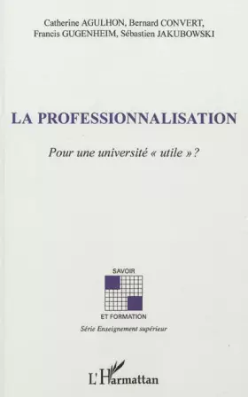 Couverture du produit · La professionnalisation: Pour une université utile" ?"