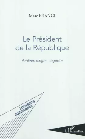 Couverture du produit · Le Président de la République: Arbitrer, diriger, négocier