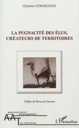 Couverture du produit · La pugnacité des élus, créateurs de territoires