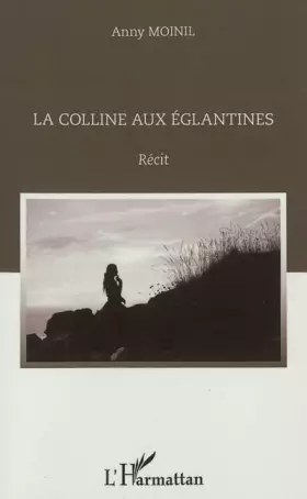Couverture du produit · La colline aux églantines: Récit