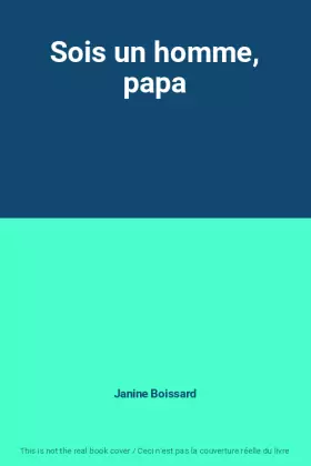 Couverture du produit · Sois un homme, papa