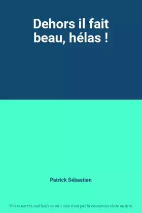 Couverture du produit · Dehors il fait beau, hélas !