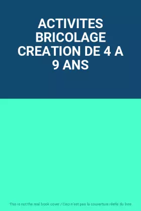 Couverture du produit · ACTIVITES BRICOLAGE CREATION DE 4 A 9 ANS