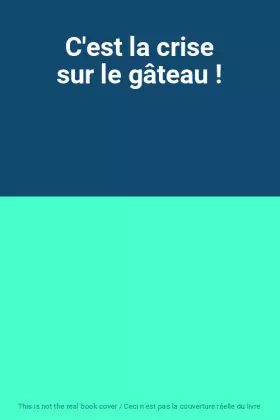 Couverture du produit · C'est la crise sur le gâteau !