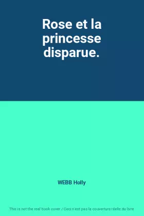 Couverture du produit · Rose et la princesse disparue.