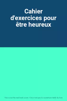 Couverture du produit · Cahier d'exercices pour être heureux