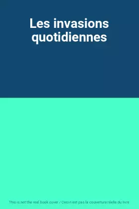 Couverture du produit · Les invasions quotidiennes