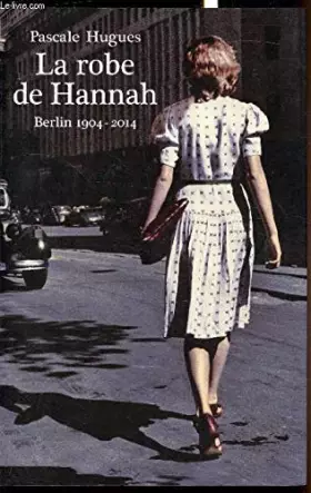 Couverture du produit · La robe de Hannah Berlin 1904-2014