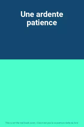Couverture du produit · Une ardente patience