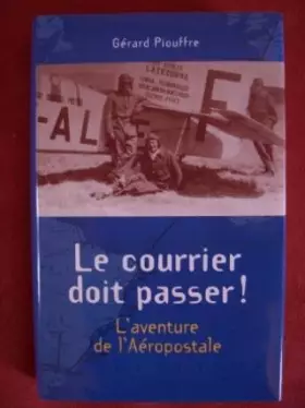 Couverture du produit · Le courrier doit passer; l'aventure de l'Aéropostale