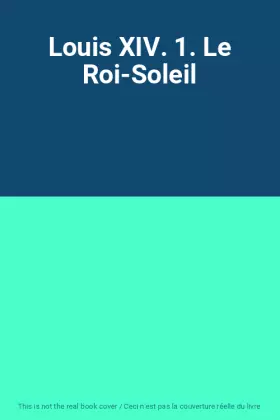 Couverture du produit · Louis XIV. 1. Le Roi-Soleil