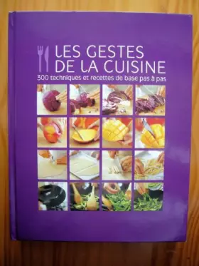 Couverture du produit · Les gestes de la cuisine : 300 techniques et recettes de bas pas à pas