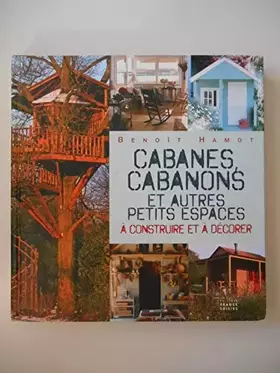 Couverture du produit · Cabanes cabanons et autres petits espaces / Hamot, Benoît / Réf34391