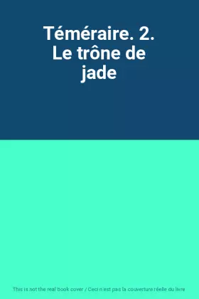Couverture du produit · Téméraire. 2. Le trône de jade