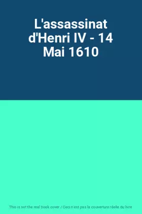Couverture du produit · L'assassinat d'Henri IV - 14 Mai 1610