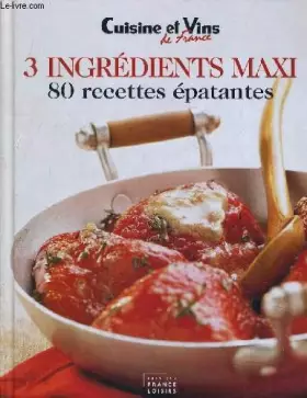Couverture du produit · 3 Ingrédients Maxi : 80 Recettes épatantes