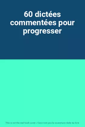 Couverture du produit · 60 dictées commentées pour progresser