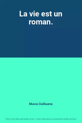 Couverture du produit · La vie est un roman.