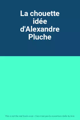 Couverture du produit · La chouette idée d'Alexandre Pluche