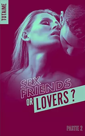 Couverture du produit · Sex friends or lovers ? T2
