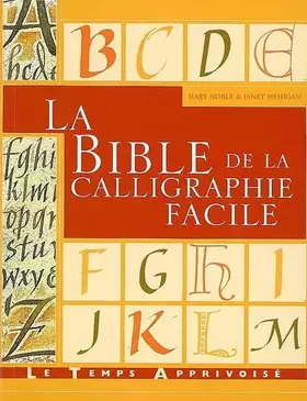 Couverture du produit · LA BIBLE DE LA CALLIGRAPHIE FACILE