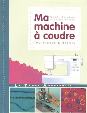 Couverture du produit · Ma machine à coudre: Techniques & décors