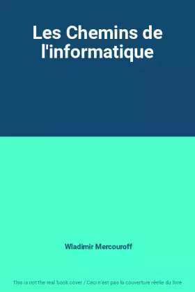 Couverture du produit · Les Chemins de l'informatique
