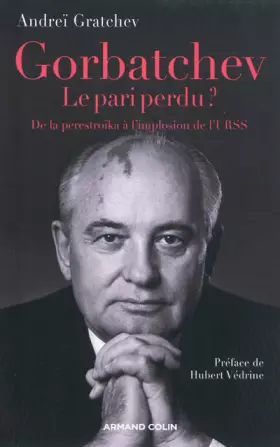 Couverture du produit · Gorbatchev, le pari perdu ? De la perestroïka à l'implosion de l'URSS