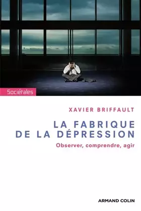 Couverture du produit · La fabrique de la dépression: Observer, comprendre, agir