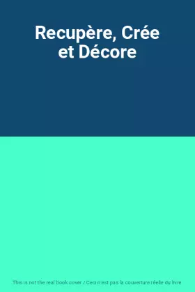 Couverture du produit · Recupère, Crée et Décore