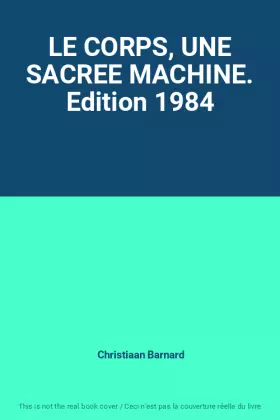 Couverture du produit · LE CORPS, UNE SACREE MACHINE. Edition 1984