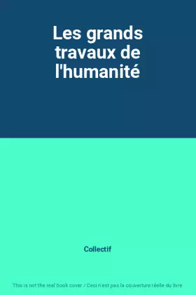 Couverture du produit · Les grands travaux de l'humanité