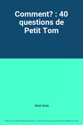 Couverture du produit · Comment? : 40 questions de Petit Tom