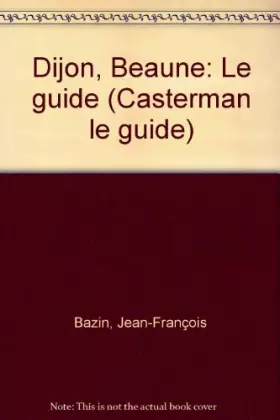Couverture du produit · Dijon, Beaune : Le guide