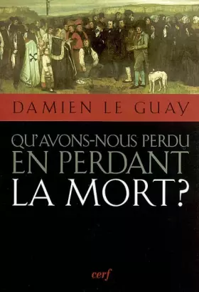 Couverture du produit · Qu'avons nous perdu en perdant la mort ?