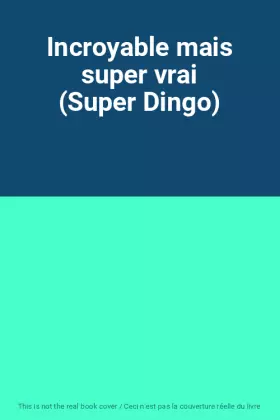Couverture du produit · Incroyable mais super vrai (Super Dingo)