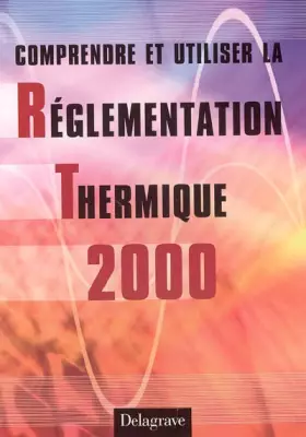 Couverture du produit · Comprendre et utiliser la Réglementation Thermique 2000