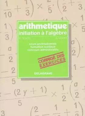 Couverture du produit · Arithmétique, initiation à l'algèbre, corrigé des exercices