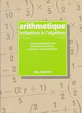 Couverture du produit · Arithmétique, initiation à l'algèbre