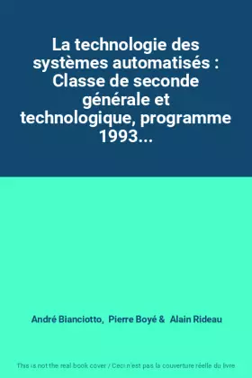 Couverture du produit · La technologie des systèmes automatisés : Classe de seconde générale et technologique, programme 1993...