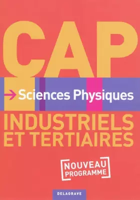 Couverture du produit · Sciences Physiques CAP Industriels et tertiaires Nouveau Programme
