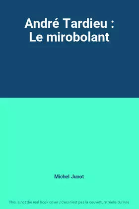 Couverture du produit · André Tardieu : Le mirobolant